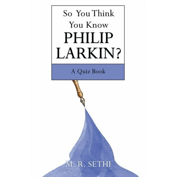 So You Think You Know Philip Larkin?: A Quiz Book (Paperback) by M R Sethi