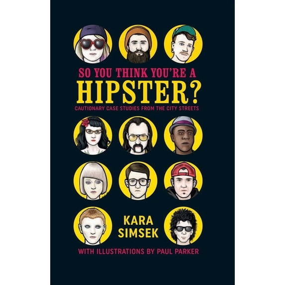 So You Think You're a Hipster? : Cautionary case studies from the city streets (Hardcover)