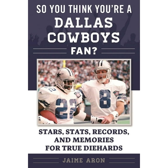 So You Think You're a Team Fan So You Think You're a Dallas Cowboys Fan?: Stars, Stats, Records, and Memories for True Diehards, (Paperback)