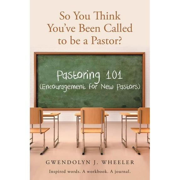 So You Think You've Been Called to be a Pastor?: Pastoring 101 (Encouragement for New Pastors) Inspired words. A workbook. A journal. (Paperback)