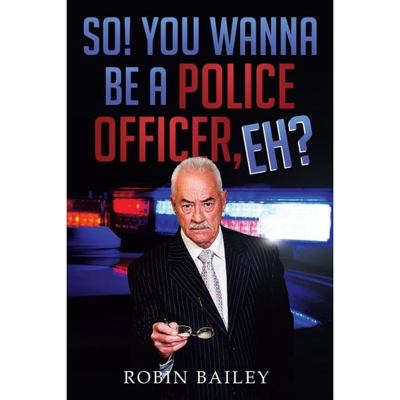 So! You Wanna Be a Police Officer, Eh? (Paperback)