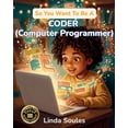thumbnail image 1 of So You Want to Be A... So You Want To Be A Coder (Computer Programmer): A Kids' Guide to Coding, Programming Languages, Software Development, a, Book 36, (Paperback), 1 of 1