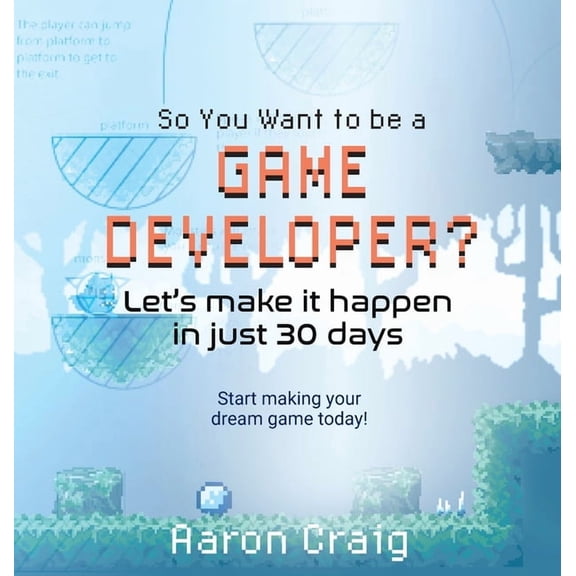 So You Want To Be A Game Developer: Let's get it done in just 30 days, (Hardcover)