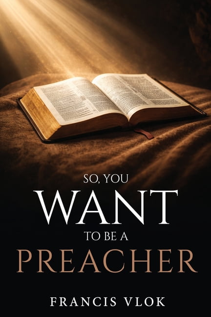 So, You Want To Be A Preacher, (Paperback)