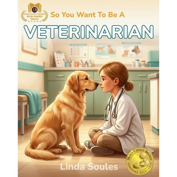 So You Want to Be A... So You Want To Be A Veterinarian: A Kids' Guide to Animal Medicine, Pet Care, Veterinary Science, and the Compassionate , Book 2, (Paperback)