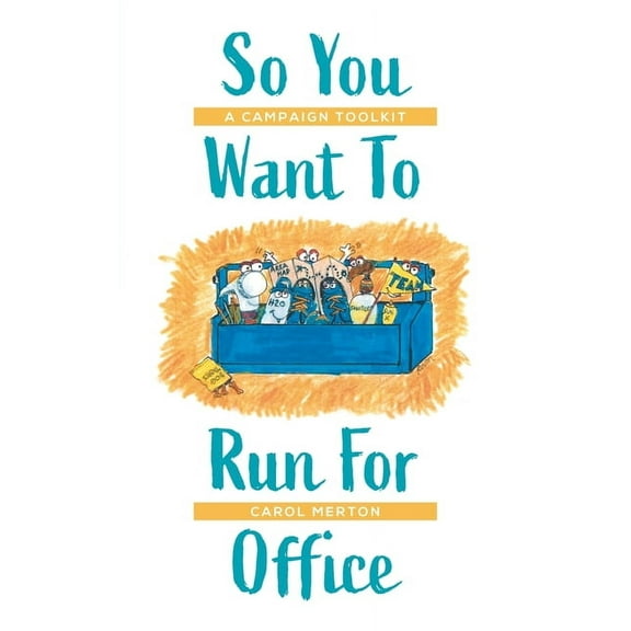 So You Want To Run For Office: A Campaign Toolkit (Paperback)