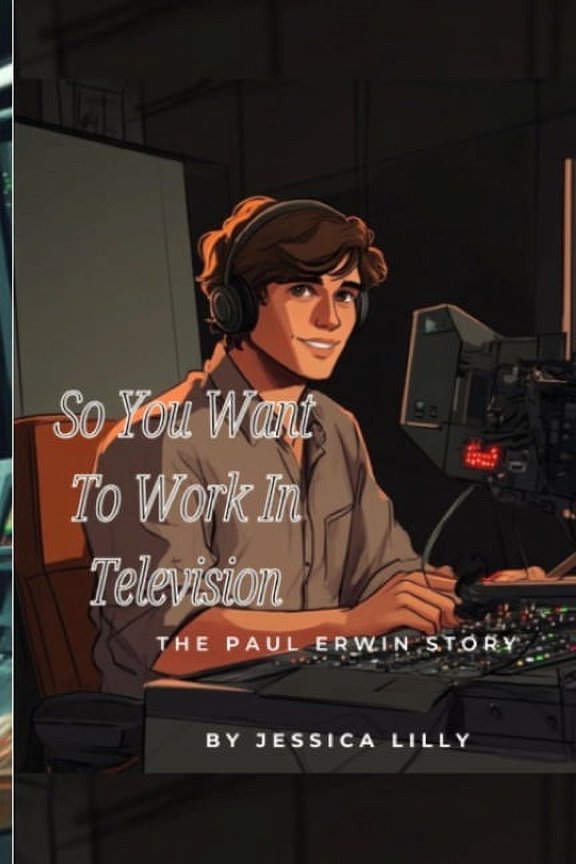 So You Want To Work In Television: The Paul Erwin Story, (Paperback)