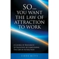 thumbnail image 1 of So...You Want the Law of Attraction to Work: A Course of Resources to Facilitate Accomplishing the (Paperback) by Linda Mitts, 1 of 1