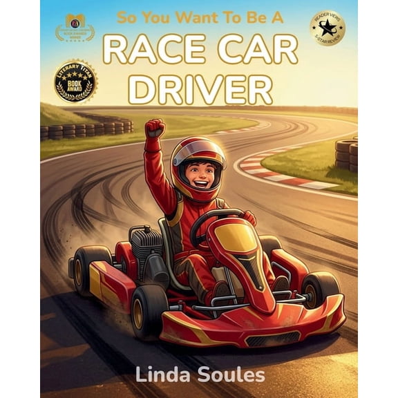 So You Want to Be A... So You Want To Be A Race Car Driver: A Kids' Guide to Motorsports, Racing Tracks, Speed and Strategy, and the Fearless D, Book 9, (Paperback)