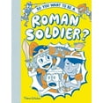 thumbnail image 1 of So You Want to Be A... So You Want to Be a Roman Soldier?, (Hardcover), 1 of 1