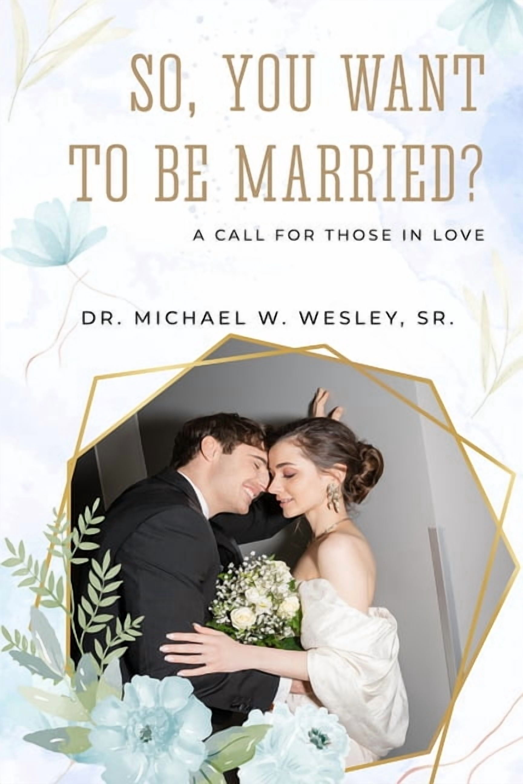 So, You Want to Be Married?: A call for Those in Love, (Paperback)
