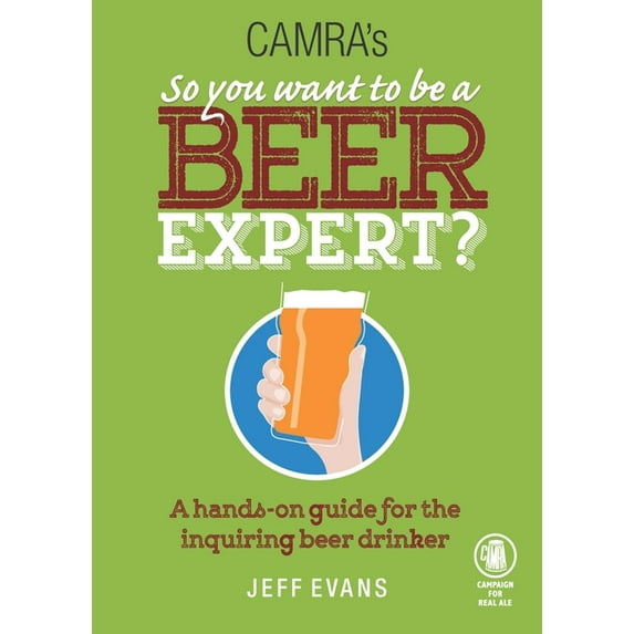 So You Want to Be a Beer Expert? : A Hands-On Guide for the Inquiring Beer Drinker (Paperback)