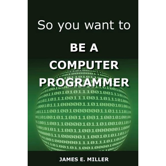 So You Want to Be a Computer Programmer, (Paperback)