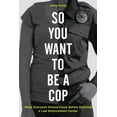 thumbnail image 1 of So You Want to Be a Cop: What Everyone Should Know Before Entering a Law Enforcement Career, (Hardcover), 1 of 1