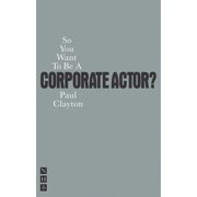 So You Want to Be a Corporate Actor?, Paperback