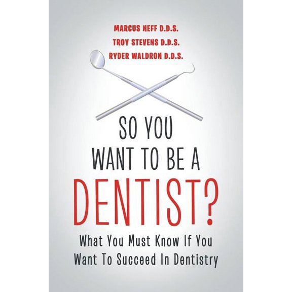 So You Want to Be a Dentist?: What You Must Know if You Want to Succeed in Dentistry (Paperback)