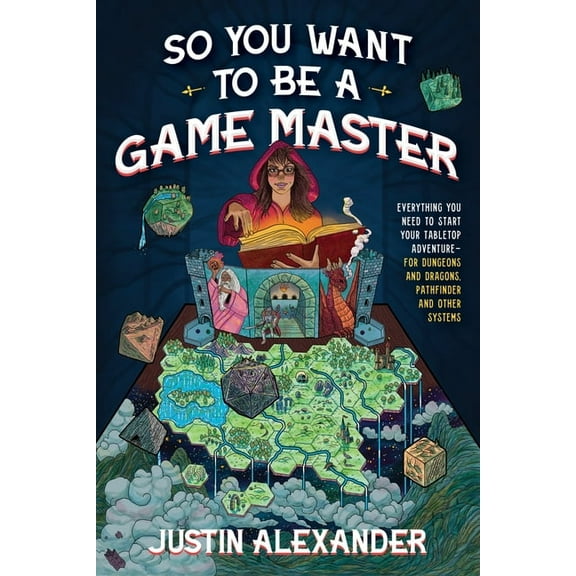 So You Want To Be A Game Master : Everything You Need to Start Your Tabletop Adventure for Dungeons and Dragons, Pathfinder, and Other Systems (Paperback)