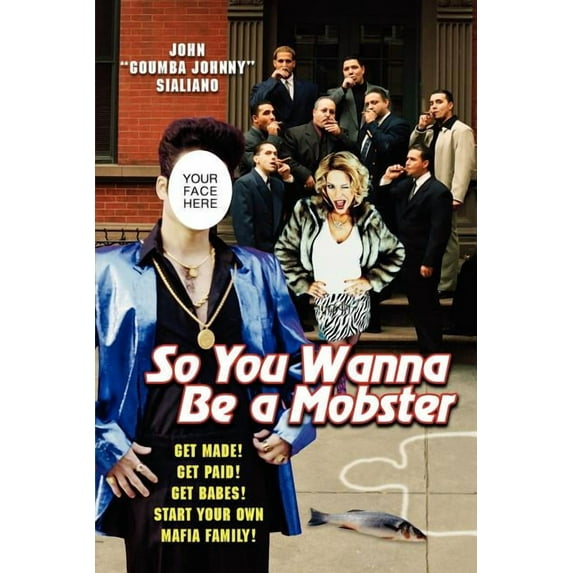 So You Wanna Be a Mobster: Get Made, Get Paid, Get Babes--Start Your Own Mafia Family (Paperback)
