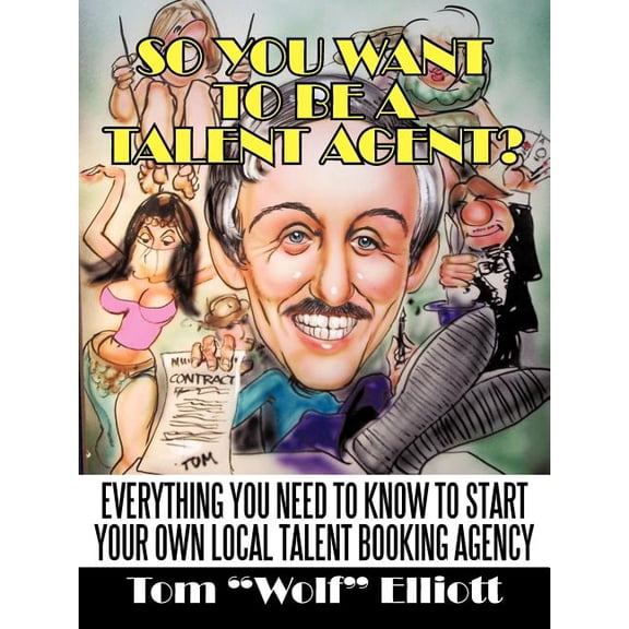 So You Want to Be a Talent Agent?: Everything You Need to Know to Start Your Own Local Talent Booking Agency (Paperback)