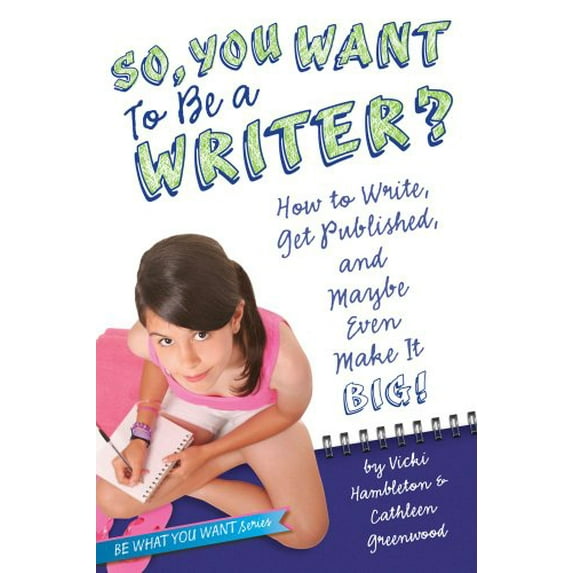 Pre-Owned So, You Want to Be a Writer?: How to Write, Get Published, and Maybe Even Make It Big! (Be What You Want) Paperback