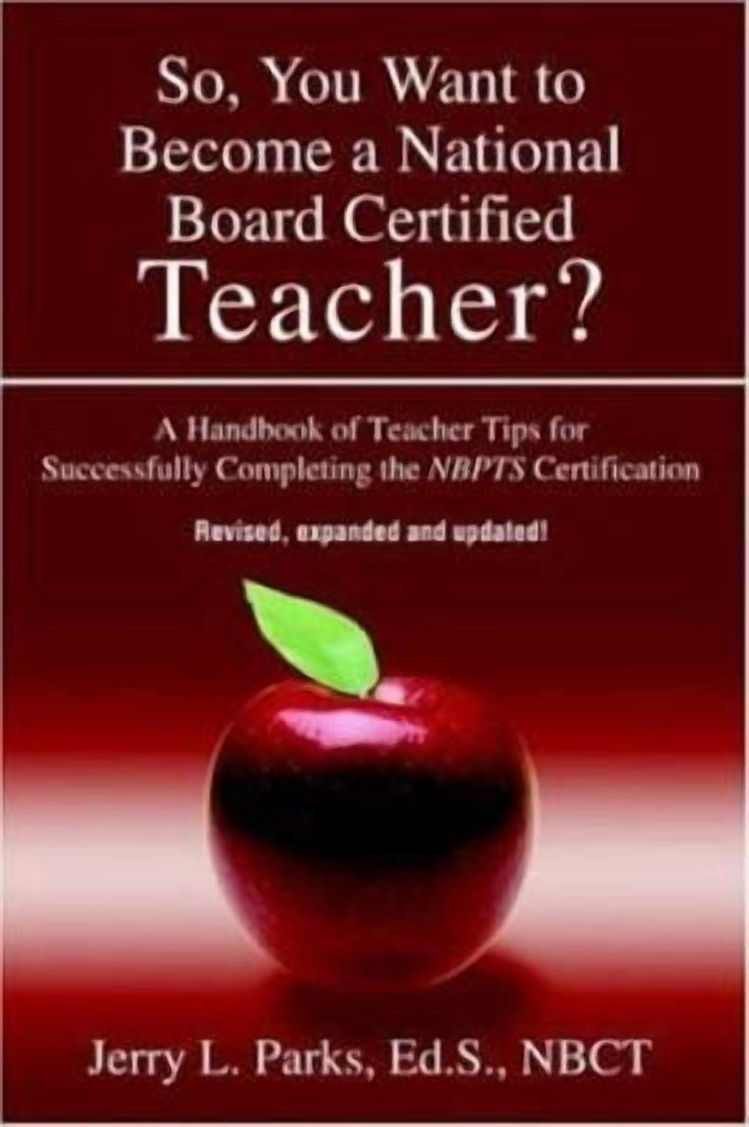 So, You Want to Become a National Board Certified Teacher?: A Handbook of Teacher Tips for Successfully Completing the Nbpts Certification