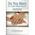 thumbnail image 1 of So You Want to Get Married?: A Quick Guide to Help You Choose the Right Spouse (Paperback), 1 of 2