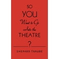 thumbnail image 1 of So You Want to Go Into the Theatre?, (Paperback), 1 of 1