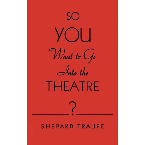 So You Want to Go Into the Theatre?, (Paperback)