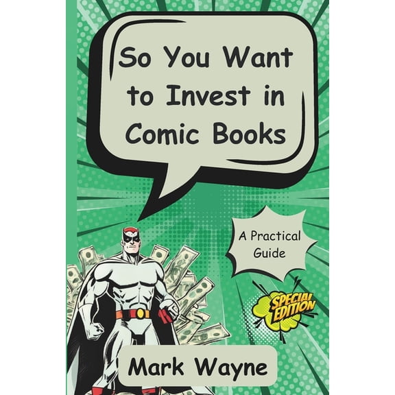 Comic Book Collecting and Investing So You Want to Invest in Comic Books: A Guide for Everyone, (Paperback)