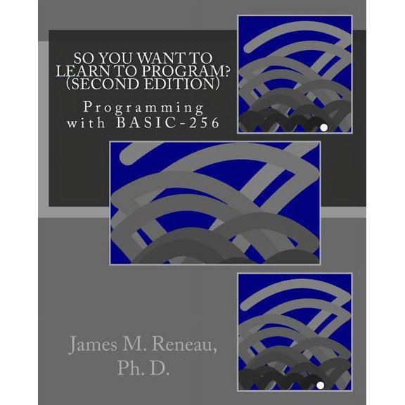 So You Want to Learn to Program? (Second Edition): Programming with BASIC-256 (Paperback)