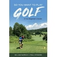 thumbnail image 1 of So You Want to Play Golf : A True Beginner's Guide (Paperback), 1 of 2