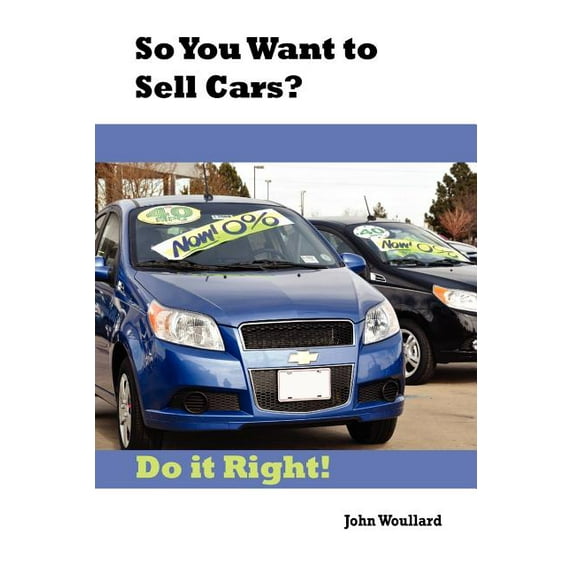 So You Want to Sell Cars? Do it Right! (Paperback)