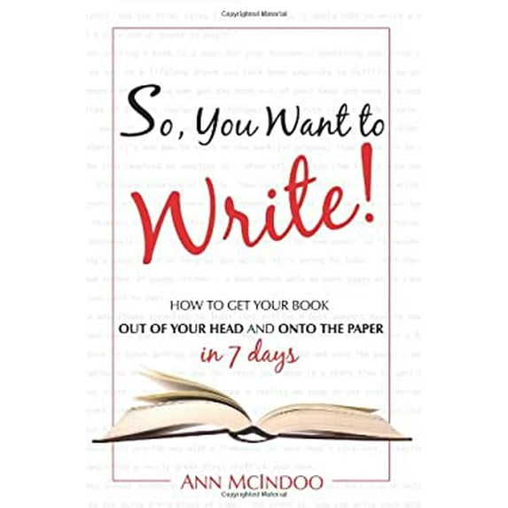 Pre-Owned So You Want to Write!: How to Get It Out of Your Head and Onto the Paper in 7 Days (Paperback) 1601940033 9781601940032