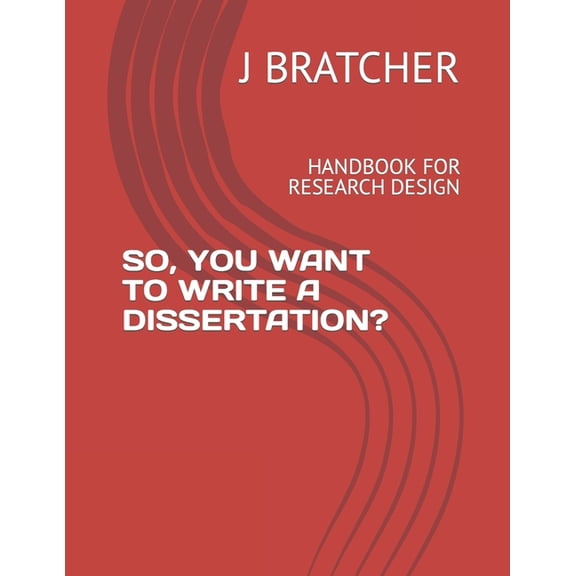 So, You Want to Write a Dissertation? : Handbook for Research Design (Paperback)