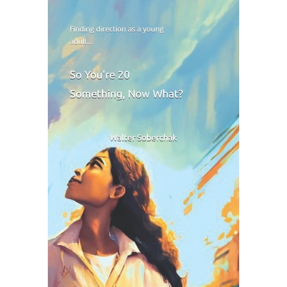 So You're 20 Something, Now What?: Finding direction as a young adult, (Paperback)