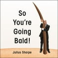 thumbnail image 1 of So You're Going Bald! (Audiobook), 1 of 1