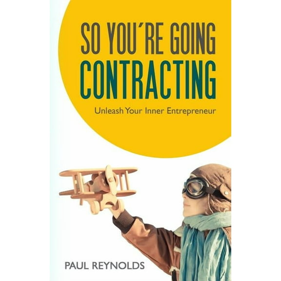 So You're Going Contracting: Unleash your Inner Entrepreneur, (Paperback)