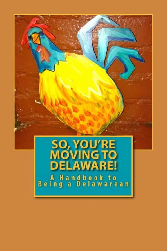 So, You're Moving to Delaware!: A Handbook to Being a Delawarean, (Paperback)