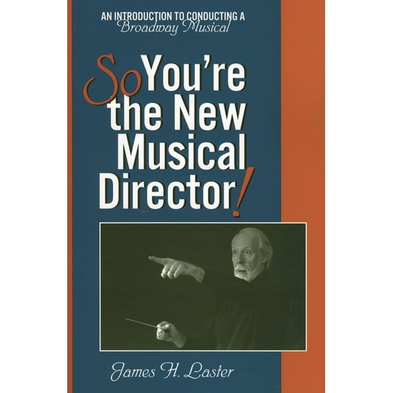 So, You're the New Musical Director!: An Introduction to Conducting a Broadway Musical, (Paperback)