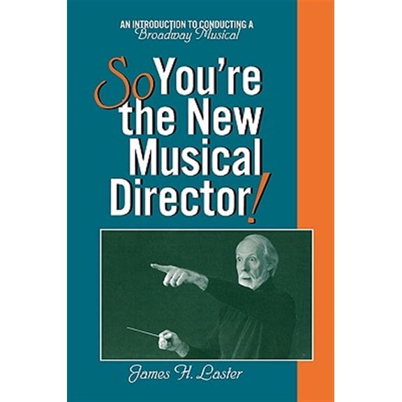 Pre-Owned So, You're the New Musical Director: An Introduction to Conducting a Broadway Musical Paperback