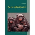 thumbnail image 1 of So ein Affentheater!: Humorige, Nachdenkliche, VertrÃ¤umte und Sati(e)rische Geschichten und Gedichte, (Paperback), 1 of 1