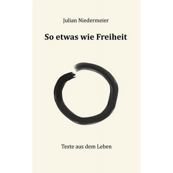 So etwas wie Freiheit: Texte aus dem Leben, (Paperback)