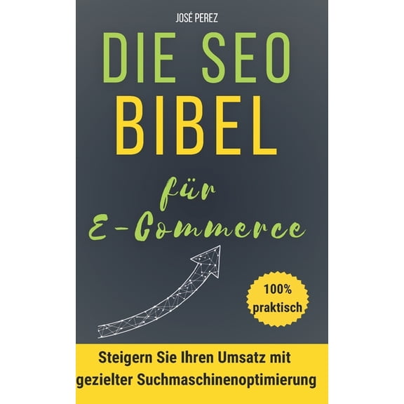 So gelingt Google SEO fr E-Commerce-Websites: Finden Sie schnell Kunden mit guter organischer Suchmaschinenoptimierung:, (Paperback)