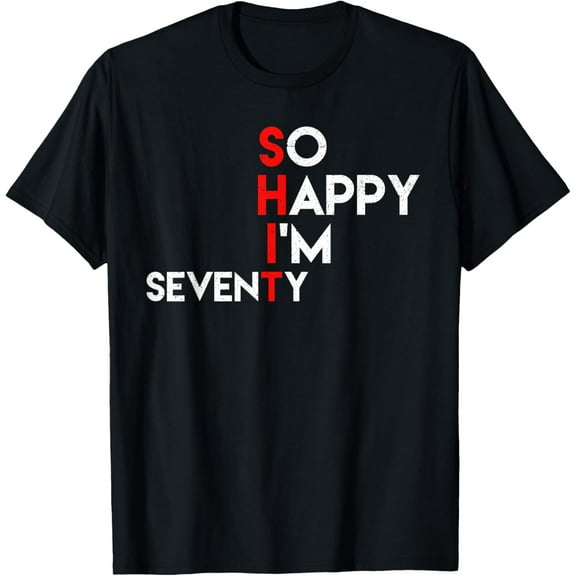 So happy I'm Seventy ironic Greeting Birthday Birth B-Day T-Shirt100%cotton