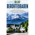 thumbnail image 1 of So lebt Berchtesgaden: Der perfekte ReisefÃ¼hrer fÃ¼r einen unvergesslichen Aufenthalt in Berchtesgaden inkl. Insider-Tipp, (Paperback), 1 of 1