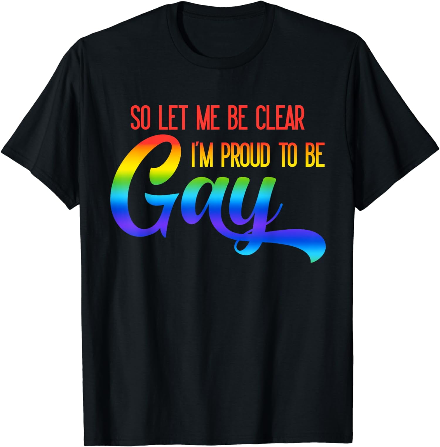So let me clear I'm proud to be Gay Gay Pride T-Shirt - Walmart.com