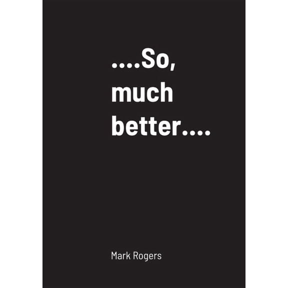 ...................So, much better............, (Paperback)