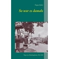 thumbnail image 1 of So war es damals: Wege eines FlÃ¼chtlingskindes 1944-1949, (Paperback), 1 of 1