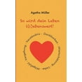 thumbnail image 1 of So wird dein Leben l(i)ebenswert! : Dankbarkeit, Liebe, Wertschätzung, Mitgefühl, Vergebung, Verständnis (Paperback), 1 of 1
