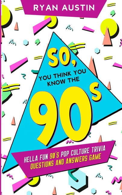 RYAN AUSTIN So, you think you know the 90's?: Hella Fun 90's pop culture Trivia Questions and answers game, (Paperback)